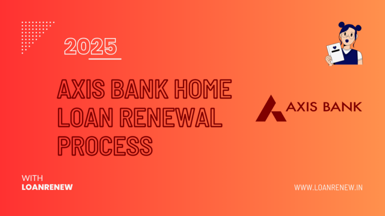 Axis Bank Home Loan Renewal Process